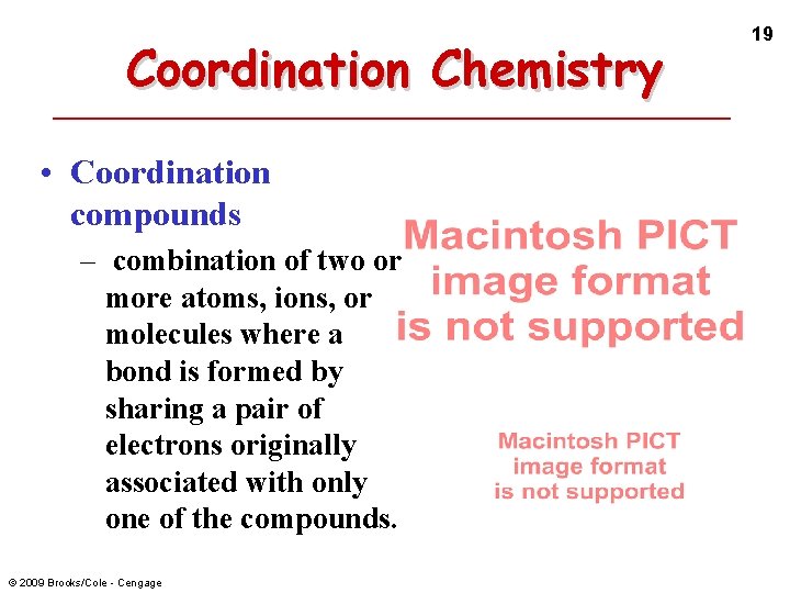 Coordination Chemistry • Coordination compounds – combination of two or more atoms, ions, or