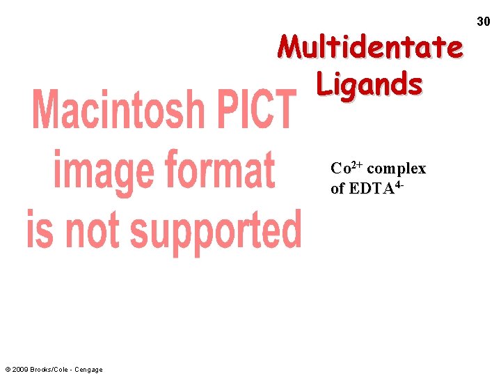 Multidentate Ligands Co 2+ complex of EDTA 4 - © 2009 Brooks/Cole - Cengage