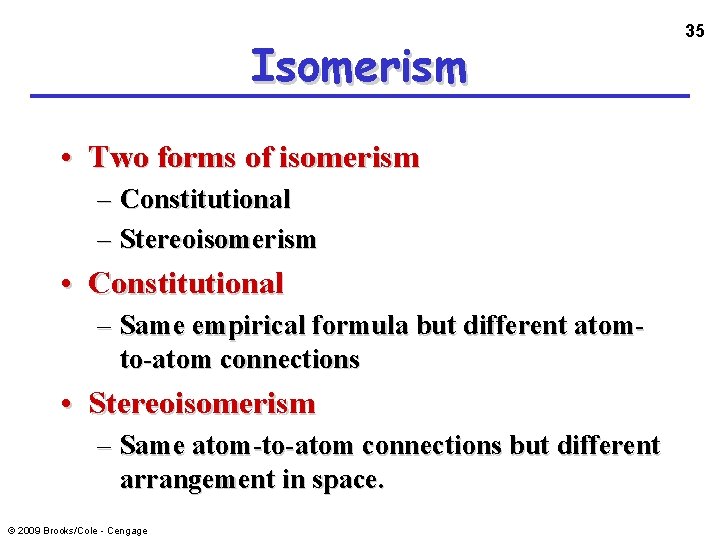 Isomerism • Two forms of isomerism – Constitutional – Stereoisomerism • Constitutional – Same