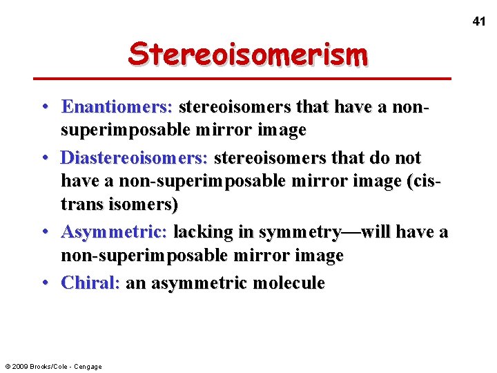 41 Stereoisomerism • Enantiomers: stereoisomers that have a nonsuperimposable mirror image • Diastereoisomers: stereoisomers