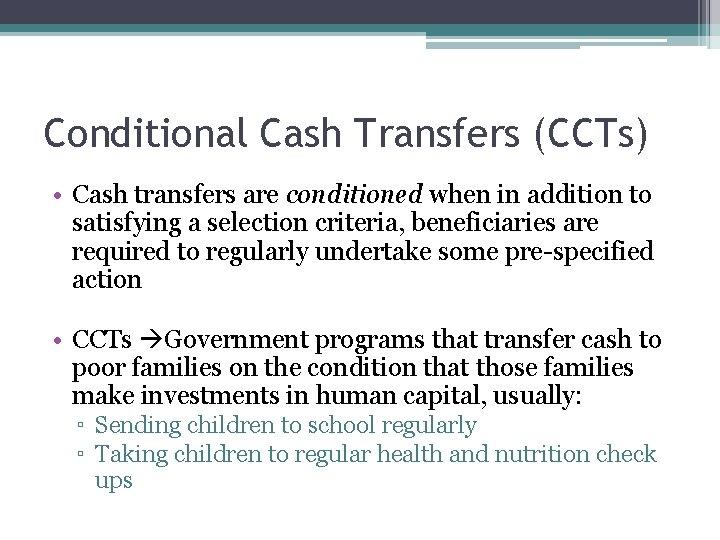 Conditional Cash Transfers (CCTs) • Cash transfers are conditioned when in addition to satisfying