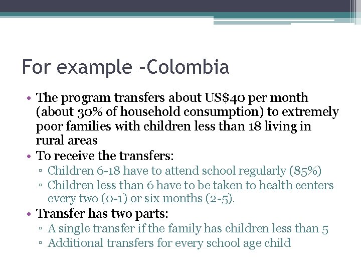 For example –Colombia • The program transfers about US$40 per month (about 30% of