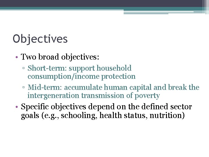 Objectives • Two broad objectives: ▫ Short-term: support household consumption/income protection ▫ Mid-term: accumulate