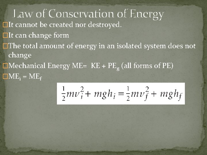 Law of Conservation of Energy �It cannot be created nor destroyed. �It can change