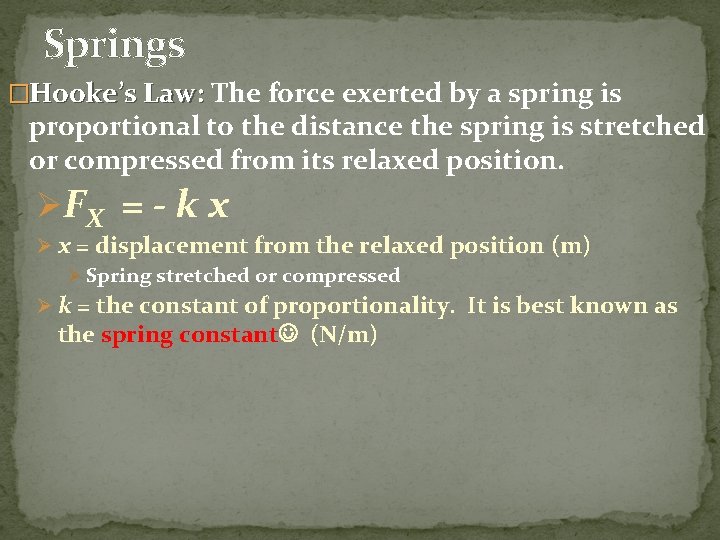 Springs �Hooke’s Law: The force exerted by a spring is proportional to the distance