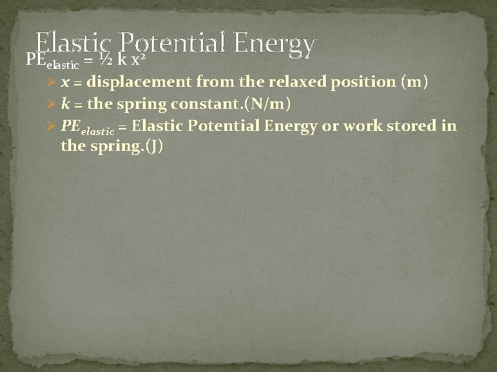 Elastic Potential Energy 2 PE =½kx elastic Ø x = displacement from the relaxed