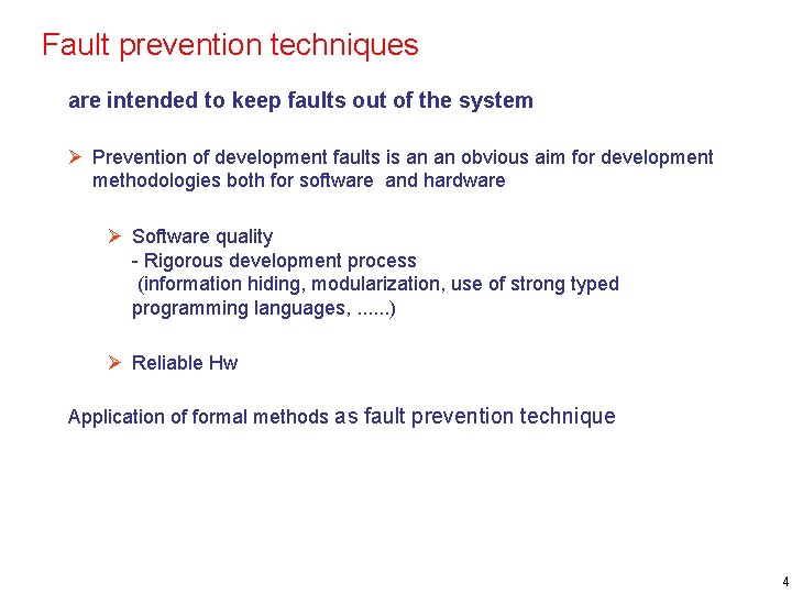 Fault prevention techniques are intended to keep faults out of the system Prevention of