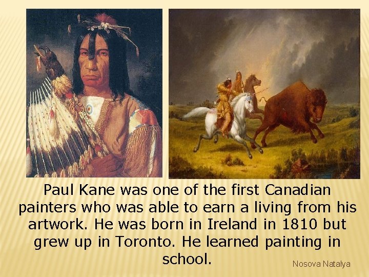 Paul Kane was one of the first Canadian painters who was able to earn