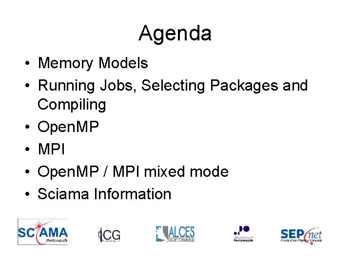 Agenda • Memory Models • Running Jobs, Selecting Packages and Compiling • Open. MP