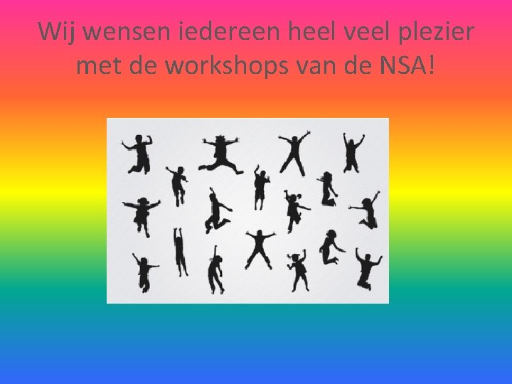 Wij wensen iedereen heel veel plezier met de workshops van de NSA! 