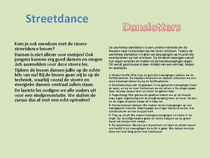 Streetdance Kom je ook meedoen met de stoere streetdance lessen? Dansen is niet alleen