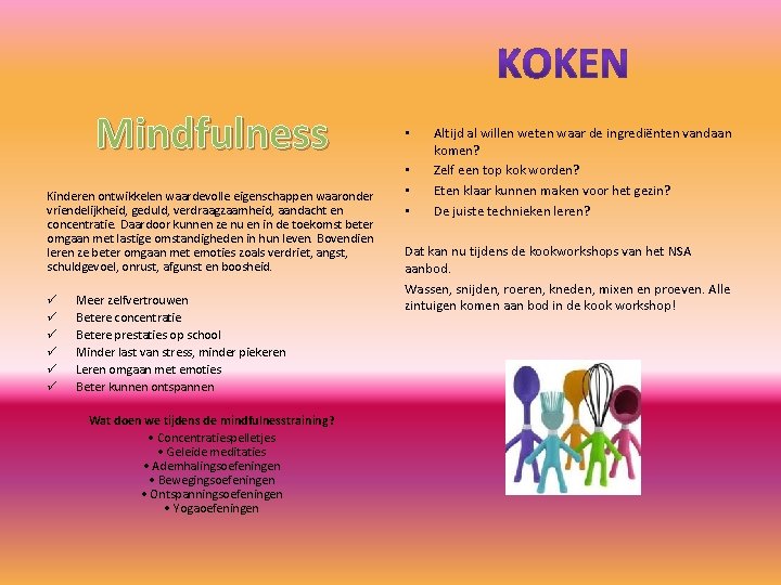 Mindfulness Kinderen ontwikkelen waardevolle eigenschappen waaronder vriendelijkheid, geduld, verdraagzaamheid, aandacht en concentratie. Daardoor kunnen