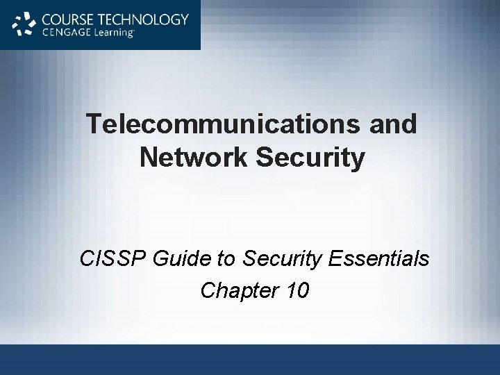 Telecommunications and Network Security CISSP Guide to Security Essentials Chapter 10 