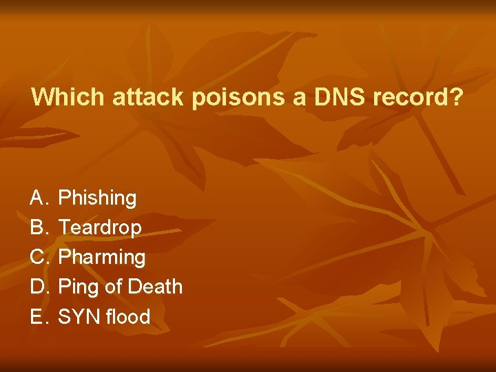 Which attack poisons a DNS record? A. Phishing B. Teardrop C. Pharming D. Ping