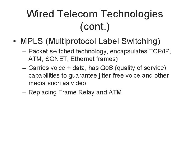 Wired Telecom Technologies (cont. ) • MPLS (Multiprotocol Label Switching) – Packet switched technology,