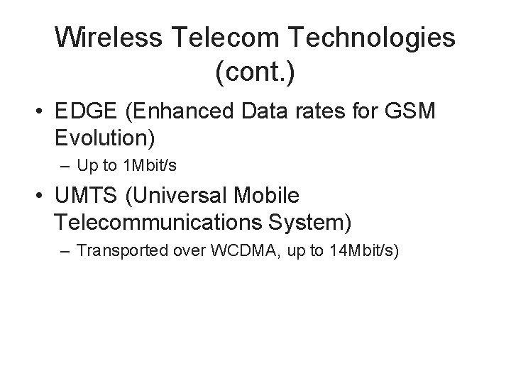 Wireless Telecom Technologies (cont. ) • EDGE (Enhanced Data rates for GSM Evolution) –