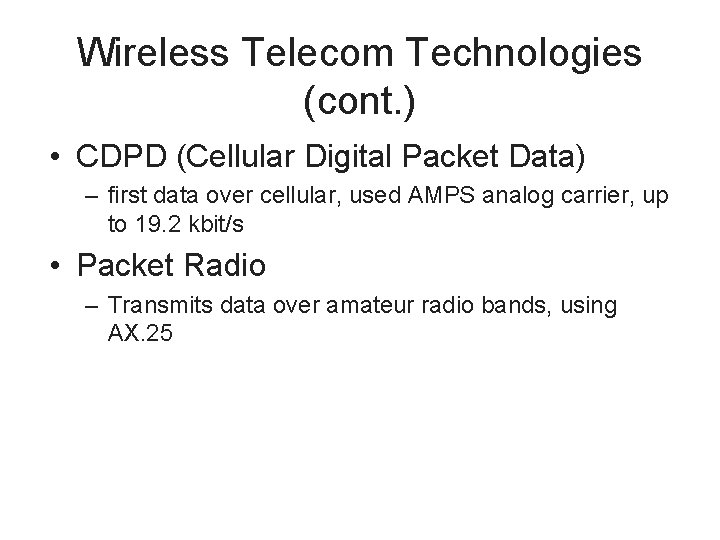 Wireless Telecom Technologies (cont. ) • CDPD (Cellular Digital Packet Data) – first data