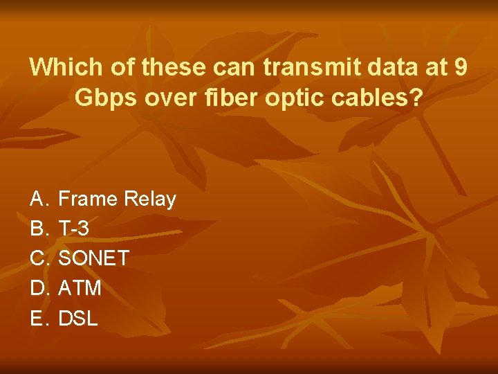 Which of these can transmit data at 9 Gbps over fiber optic cables? A.