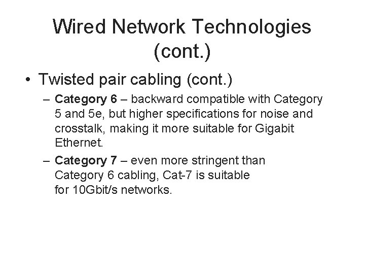 Wired Network Technologies (cont. ) • Twisted pair cabling (cont. ) – Category 6
