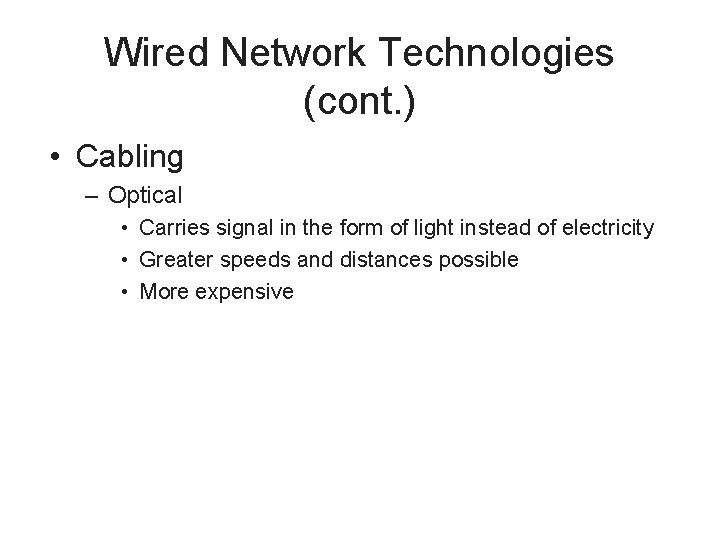 Wired Network Technologies (cont. ) • Cabling – Optical • Carries signal in the