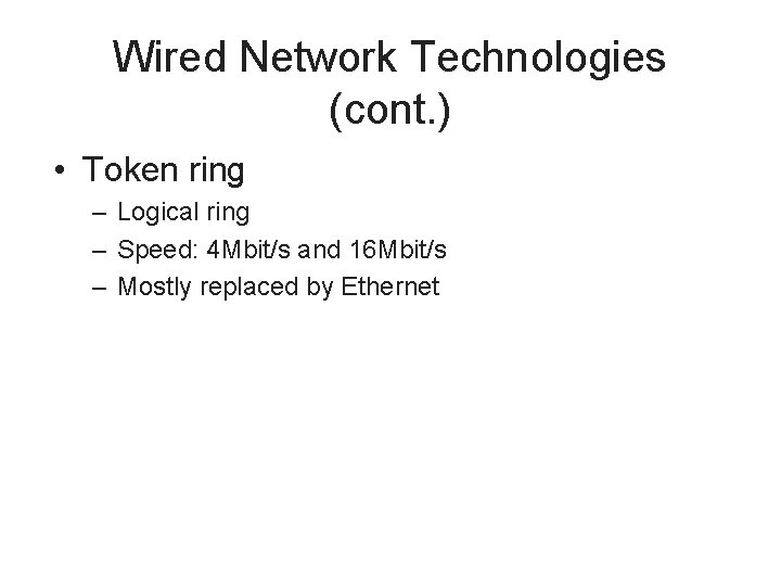 Wired Network Technologies (cont. ) • Token ring – Logical ring – Speed: 4