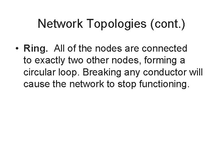 Network Topologies (cont. ) • Ring. All of the nodes are connected to exactly