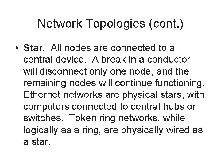 Network Topologies (cont. ) • Star. All nodes are connected to a central device.