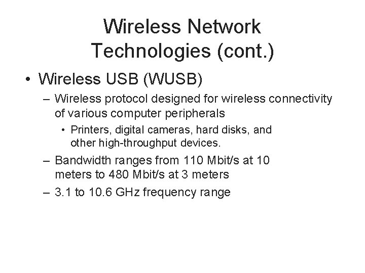 Wireless Network Technologies (cont. ) • Wireless USB (WUSB) – Wireless protocol designed for