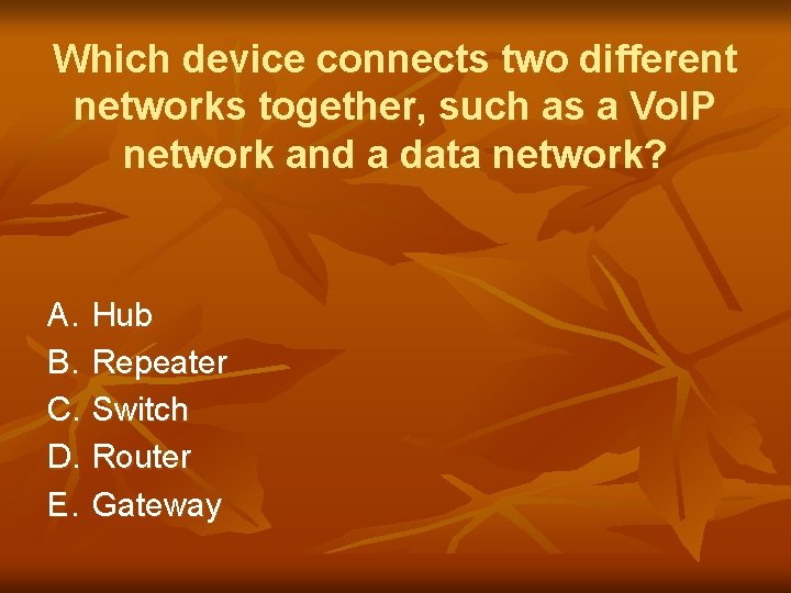 Which device connects two different networks together, such as a Vo. IP network and