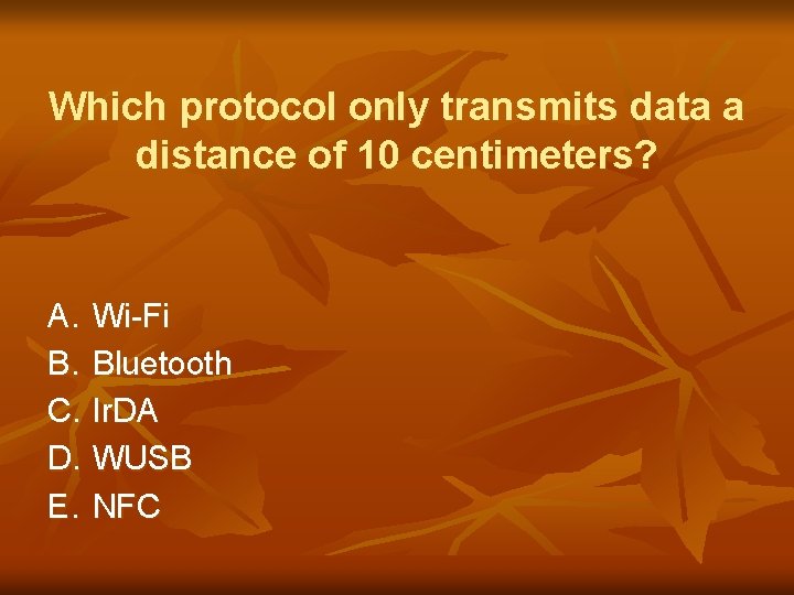 Which protocol only transmits data a distance of 10 centimeters? A. Wi-Fi B. Bluetooth