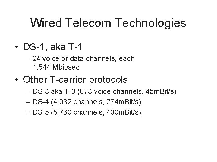 Wired Telecom Technologies • DS-1, aka T-1 – 24 voice or data channels, each