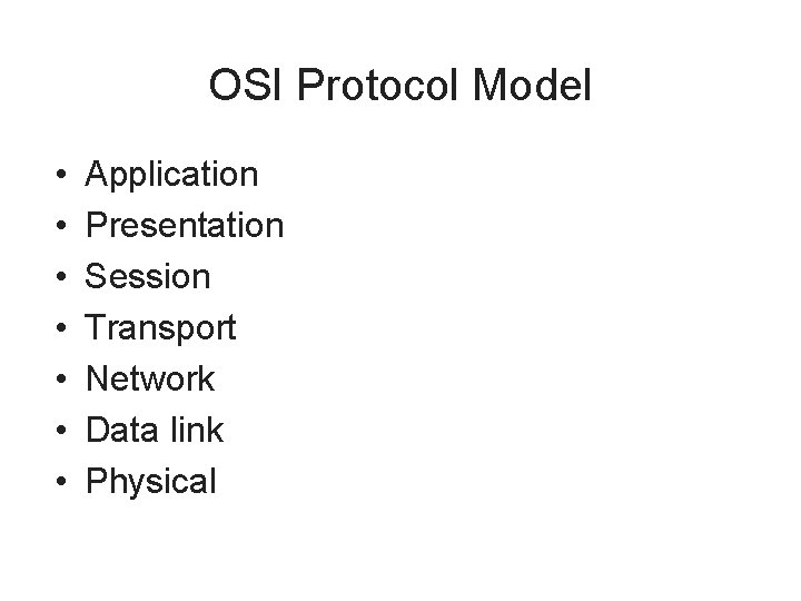 OSI Protocol Model • • Application Presentation Session Transport Network Data link Physical 