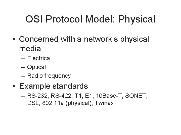 OSI Protocol Model: Physical • Concerned with a network’s physical media – Electrical –