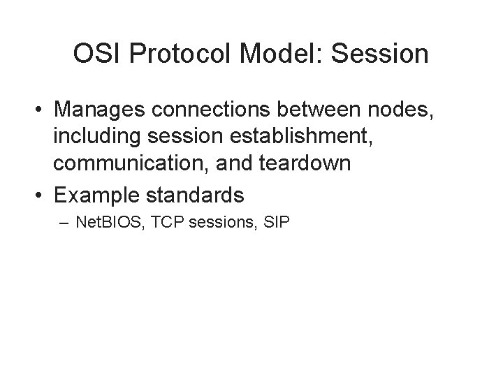 OSI Protocol Model: Session • Manages connections between nodes, including session establishment, communication, and