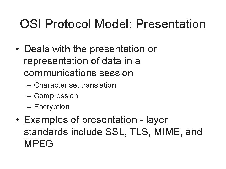 OSI Protocol Model: Presentation • Deals with the presentation or representation of data in