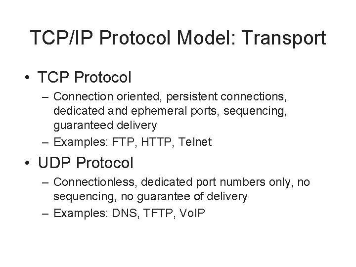 TCP/IP Protocol Model: Transport • TCP Protocol – Connection oriented, persistent connections, dedicated and