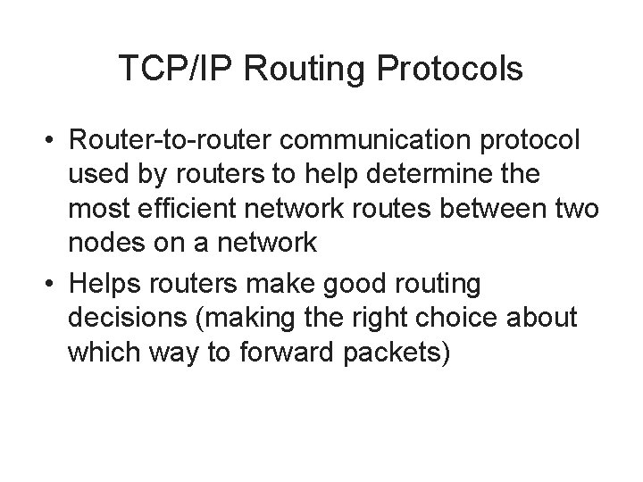 TCP/IP Routing Protocols • Router-to-router communication protocol used by routers to help determine the