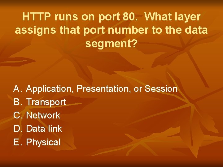 HTTP runs on port 80. What layer assigns that port number to the data