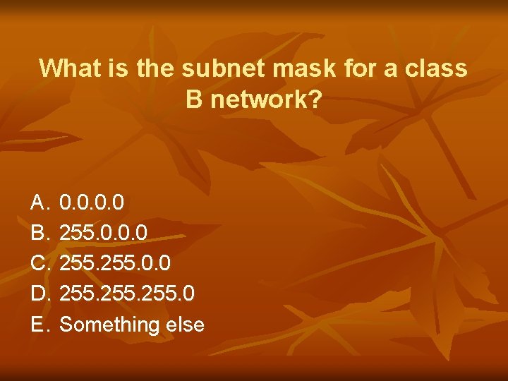 What is the subnet mask for a class B network? A. 0. 0 B.