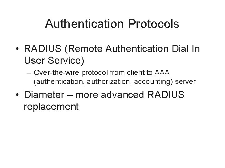Authentication Protocols • RADIUS (Remote Authentication Dial In User Service) – Over-the-wire protocol from