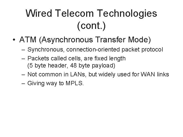 Wired Telecom Technologies (cont. ) • ATM (Asynchronous Transfer Mode) – Synchronous, connection-oriented packet