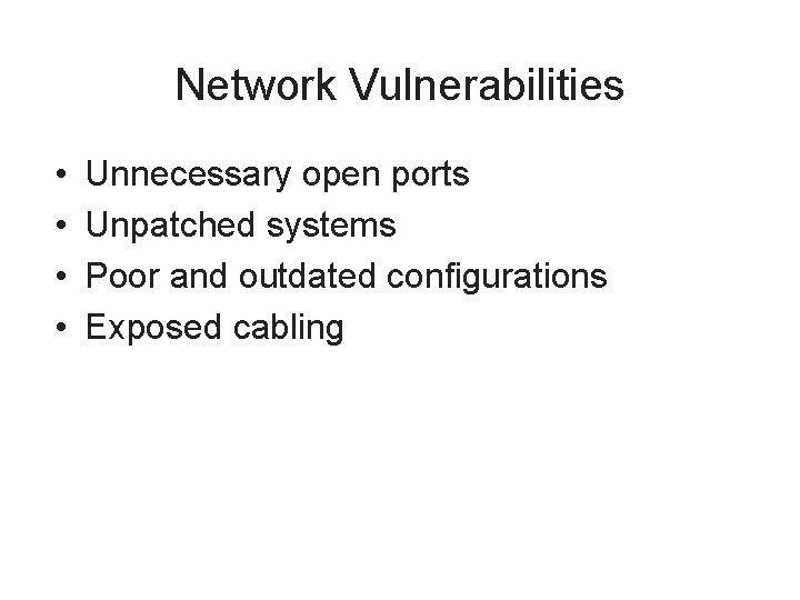 Network Vulnerabilities • • Unnecessary open ports Unpatched systems Poor and outdated configurations Exposed