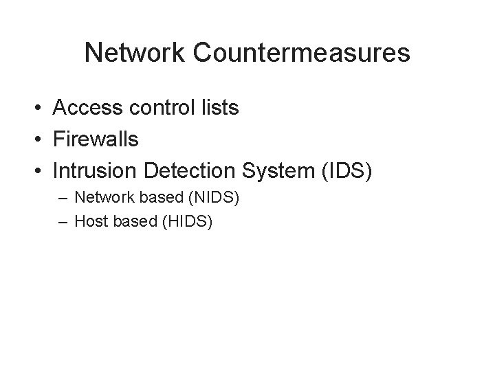 Network Countermeasures • Access control lists • Firewalls • Intrusion Detection System (IDS) –