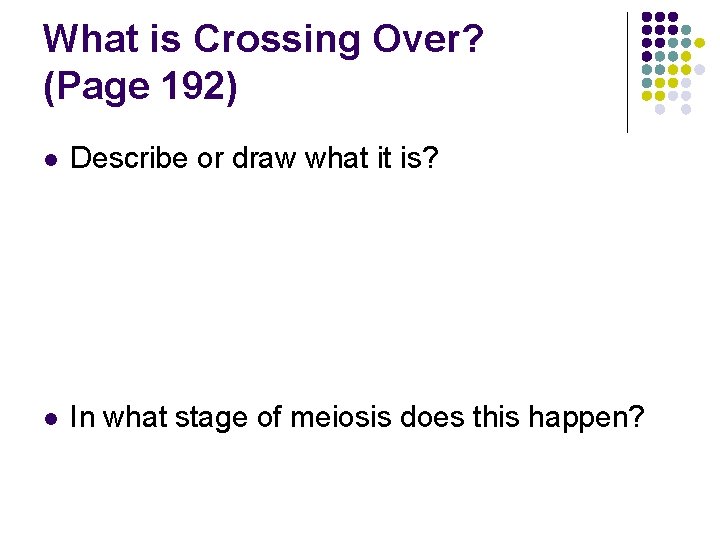 What is Crossing Over? (Page 192) l Describe or draw what it is? l