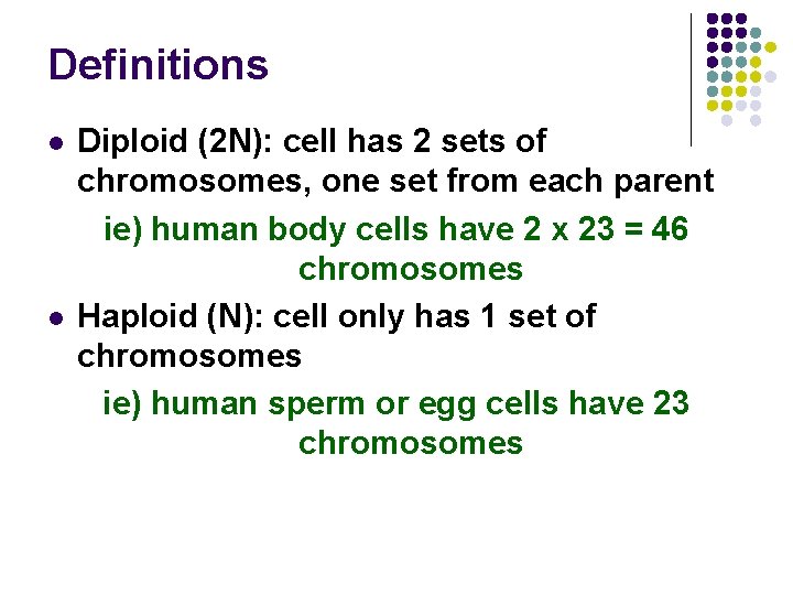 Definitions l l Diploid (2 N): cell has 2 sets of chromosomes, one set