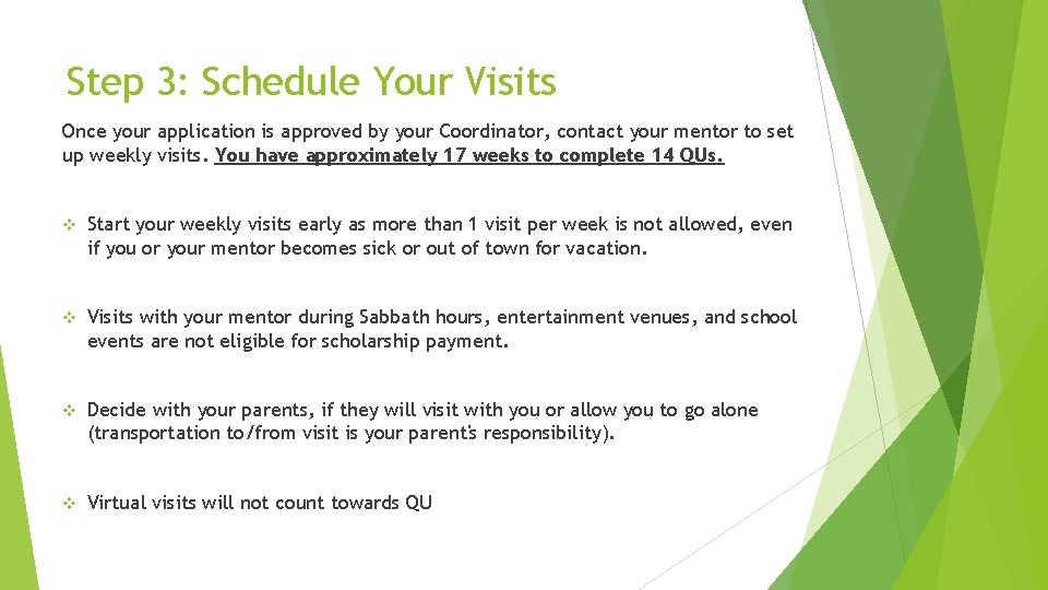 Step 3: Schedule Your Visits Once your application is approved by your Coordinator, contact