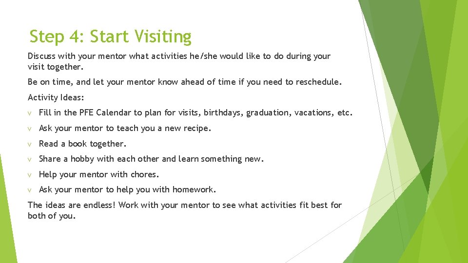 Step 4: Start Visiting Discuss with your mentor what activities he/she would like to
