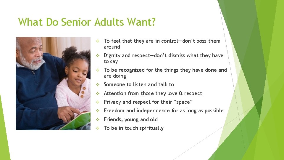 What Do Senior Adults Want? v To feel that they are in control—don’t boss