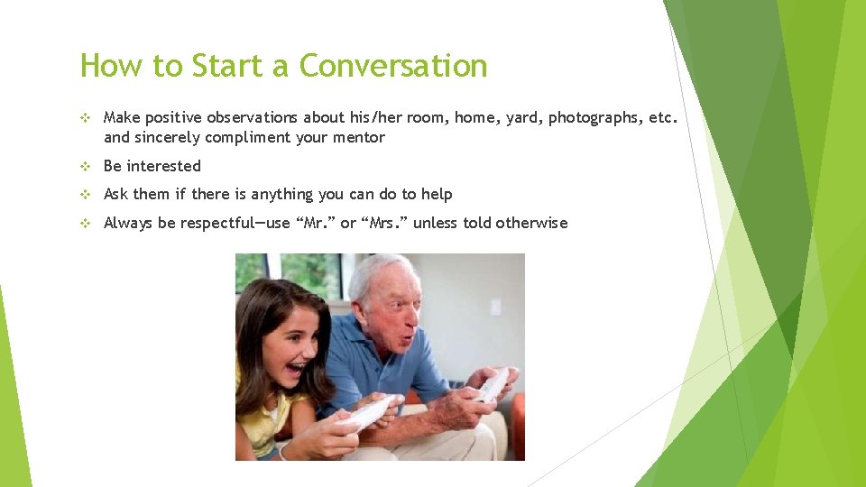 How to Start a Conversation v Make positive observations about his/her room, home, yard,