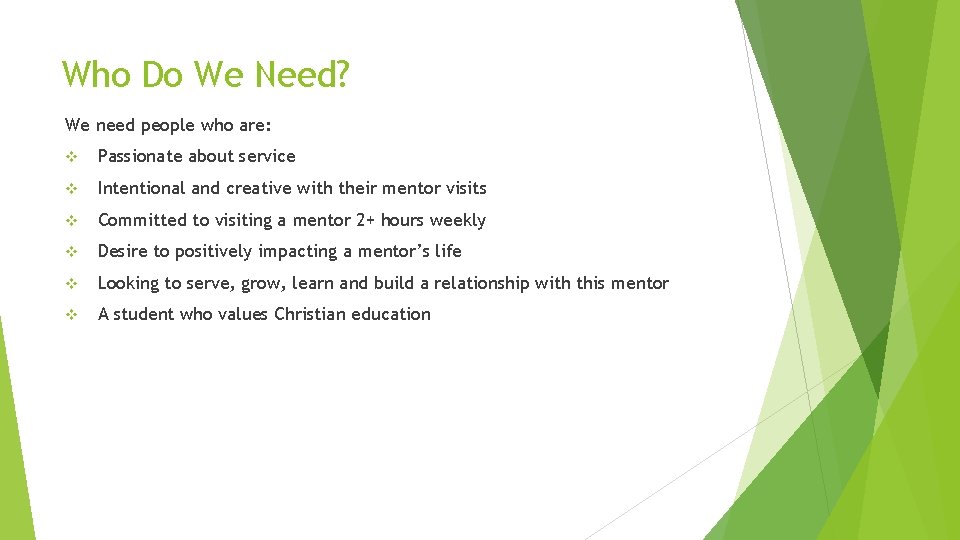 Who Do We Need? We need people who are: v Passionate about service v